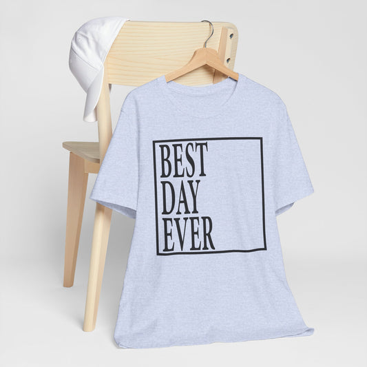 Best Day Ever Unisex Tee, Inspirational Quote Shirt, Casual Gift, Everyday Wear, Celebration Apparel
